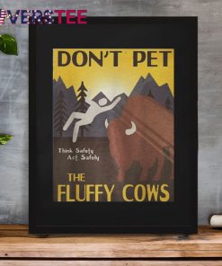 Dont Pet The Fluffy Cows Premium Shirt