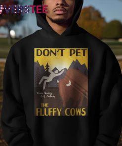 Dont Pet The Fluffy Cows Premium Shirt