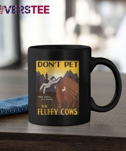 Dont Pet The Fluffy Cows Premium Shirt