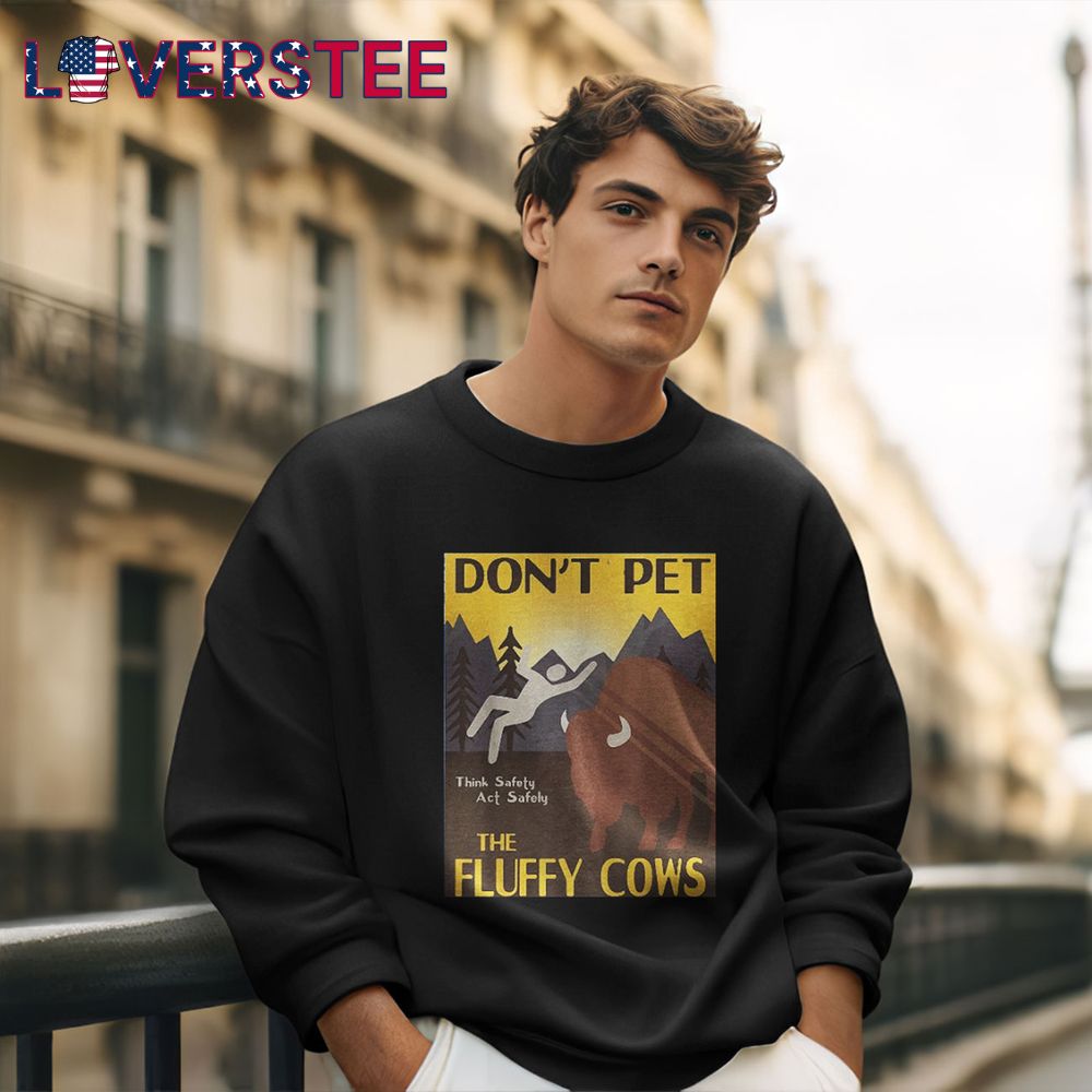 Dont Pet The Fluffy Cows Premium Shirt Dont Pet The Fluffy Cows Premium Shirt