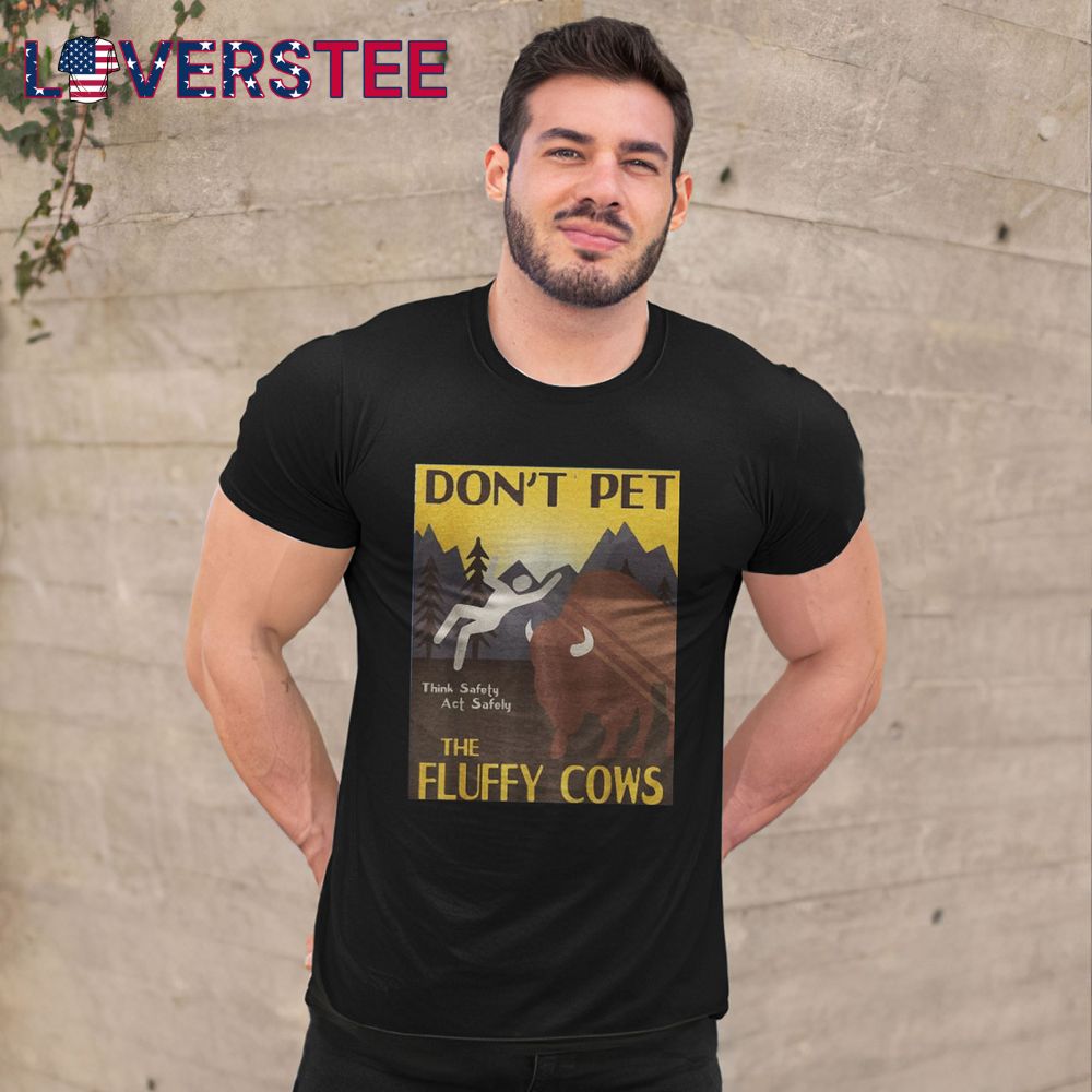 Dont Pet The Fluffy Cows Premium Shirt Dont Pet The Fluffy Cows Premium Shirt