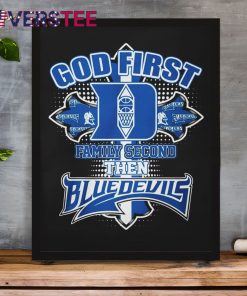 Duke Blue Devils x God First Family Second Then Premium Shirt