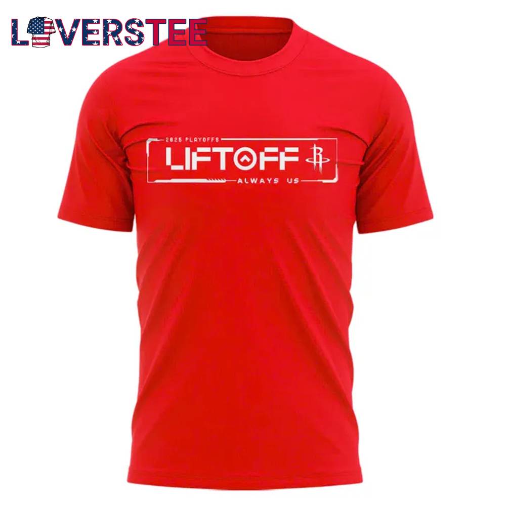 Houston Rockets LIFT OFF 2025 Playoffs Limited Edition Tshirt Houston Rockets LIFT OFF 2025 Playoffs Limited Edition Tshirt