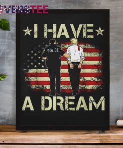 I Have A Dream Donald Trump Shirt