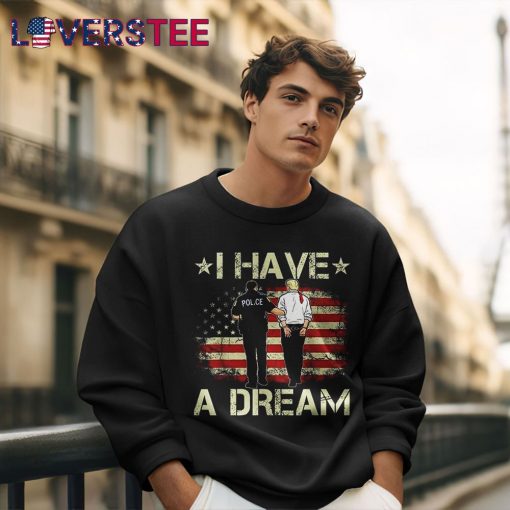 I Have A Dream Donald Trump Shirt