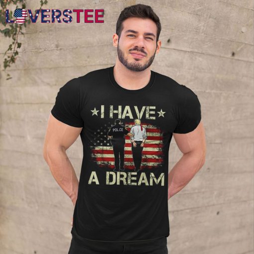 I Have A Dream Donald Trump Shirt