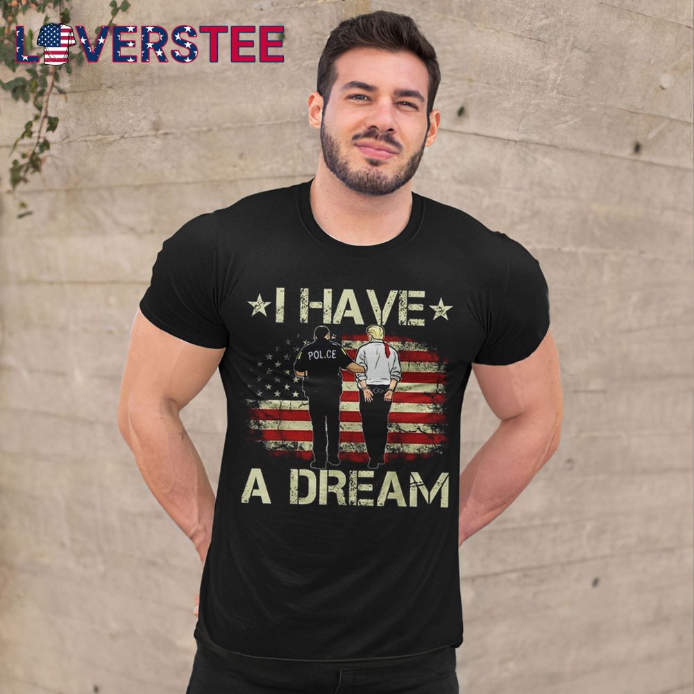 I Have A Dream Donald Trump Shirt I Have A Dream Donald Trump Shirt