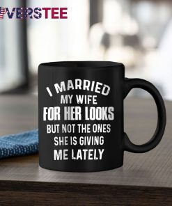 I Married My Wife For Her Looks But Not Shirt