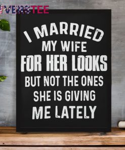 I Married My Wife For Her Looks But Not Shirt