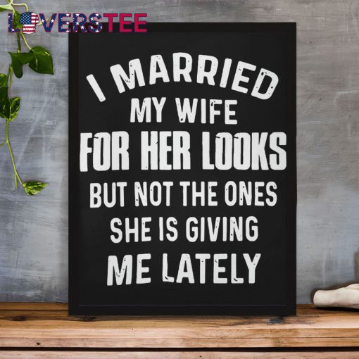 I Married My Wife For Her Looks But Not Shirt