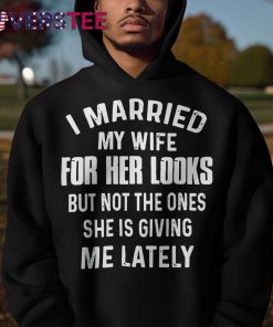 I Married My Wife For Her Looks But Not Shirt