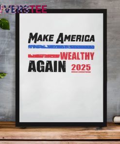 Make America Wealthy Again 2025 Premium Shirt