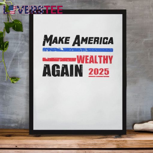 Make America Wealthy Again 2025 Premium Shirt
