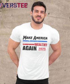Make America Wealthy Again 2025 Premium Shirt