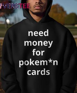 Need Money For Pokemon Cards Premium Shirt