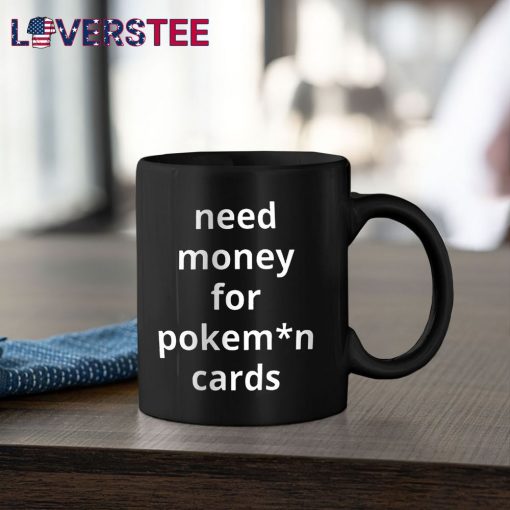 Need Money For Pokemon Cards Premium Shirt