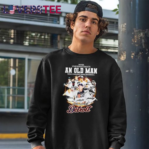 Never Underestimate An Old Man Who Understands Baseball And Loves Detroit Shirt