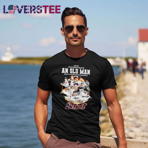 Never Underestimate An Old Man Who Understands Baseball And Loves Detroit Shirt