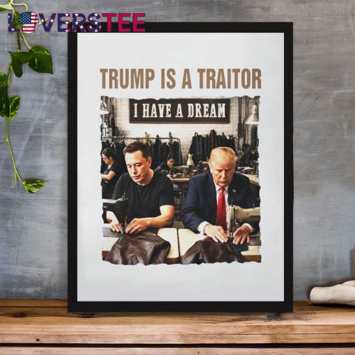 Trump Is A Traitor I Have A Dream Shirt
