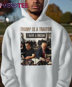 Trump Is A Traitor I Have A Dream Shirt