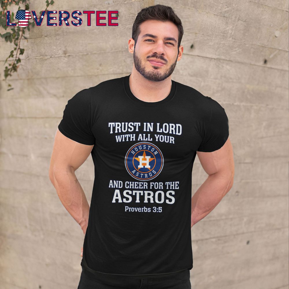 Trust In Lord With All Your Houston Astros Shirt Trust In Lord With All Your Houston Astros Shirt