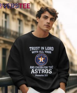 Trust In Lord With All Your Houston Astros Shirt