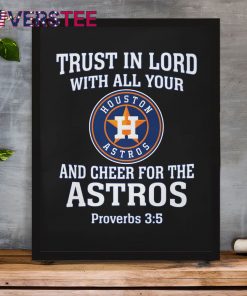 Trust In Lord With All Your Houston Astros Shirt