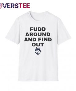 UConn Huskies “FUDD AROUND AND FIND OUT” Special Edition Shirt