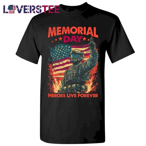 American Memorial Day Heroes Live Forever Shirt