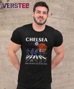 Chelsea Keep The Blue Flag Flying High Shirt