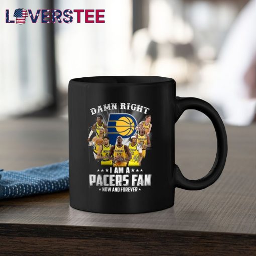 Damn Right I am a Pacers Fan Now and Forever Shirt