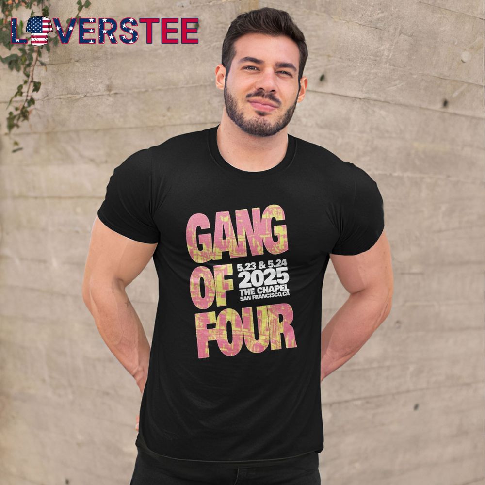 Gang Of Four May 2324 2025 The Chapel San Francisco CA Shirt Gang Of Four May 2324 2025 The Chapel San Francisco CA Shirt