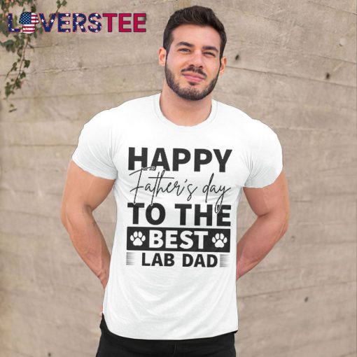Happy Father Day To the Best Lab Dad Shirt