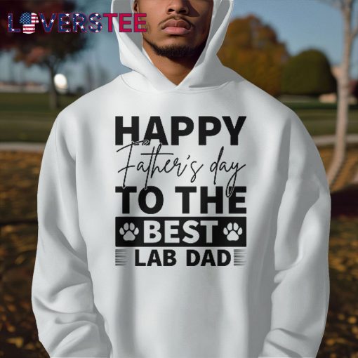 Happy Father Day To the Best Lab Dad Shirt