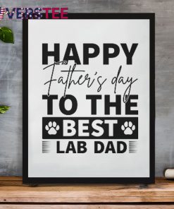 Happy Father Day To the Best Lab Dad Shirt