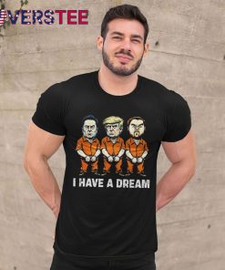 I Have A Dream Funny Trump Police Saying Quote Shirt