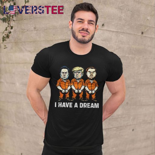 I Have A Dream Funny Trump Police Saying Quote Shirt