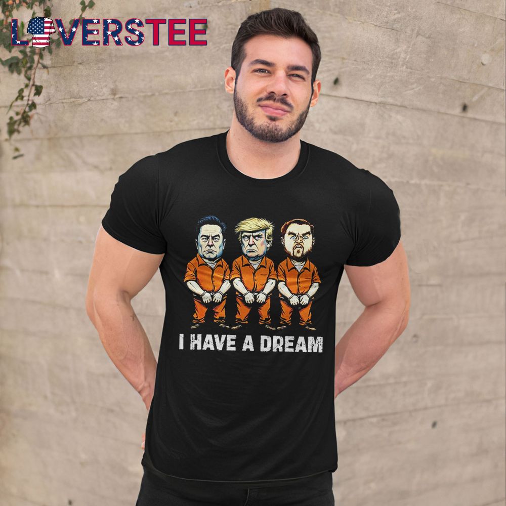 I Have A Dream Funny Trump Police Saying Quote Shirt I Have A Dream Funny Trump Police Saying Quote Shirt
