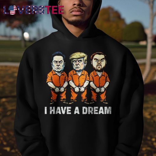 I Have A Dream Funny Trump Police Saying Quote Shirt