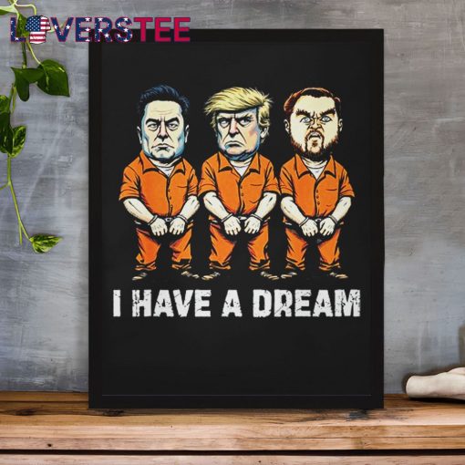I Have A Dream Funny Trump Police Saying Quote Shirt
