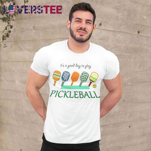 It’s A Good Day To Play Pickleball Shirt