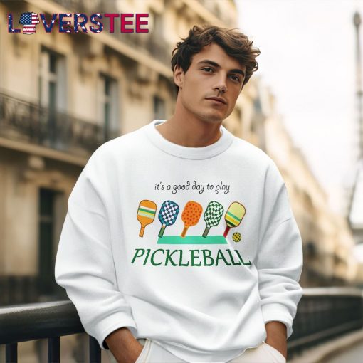 It’s A Good Day To Play Pickleball Shirt