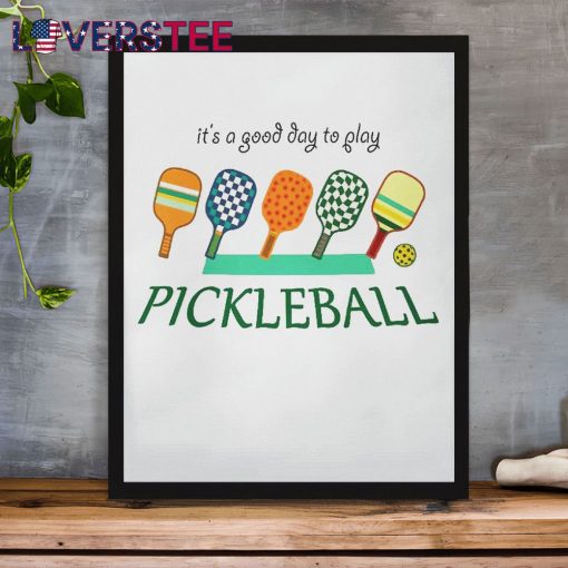 It’s A Good Day To Play Pickleball Shirt