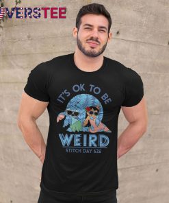 It’s Ok To Be Weird Stitch Day 626 Shirt