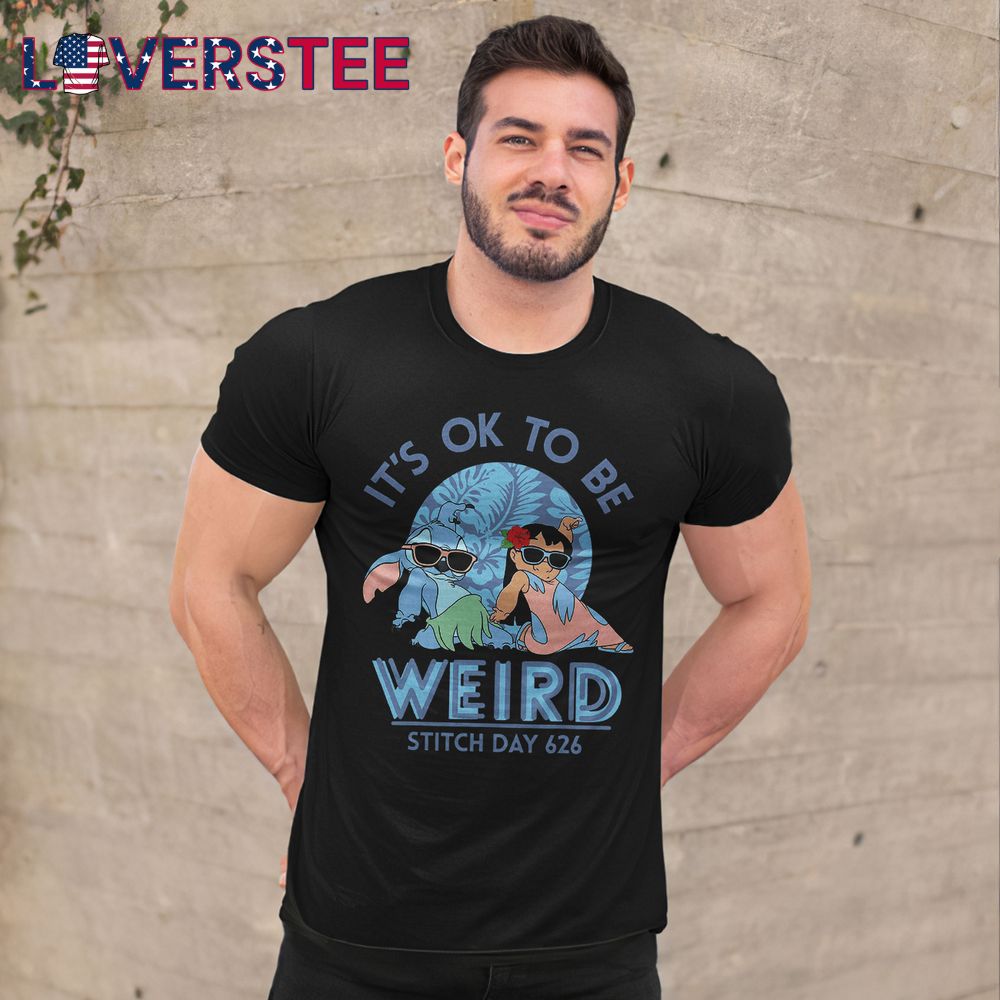 Its Ok To Be Weird Stitch Day 626 Shirt Its Ok To Be Weird Stitch Day 626 Shirt