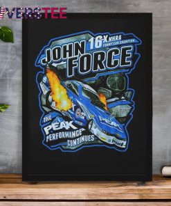 John Force 16x NHRA Funny Car Champion The Peak Performance Continues Shirt