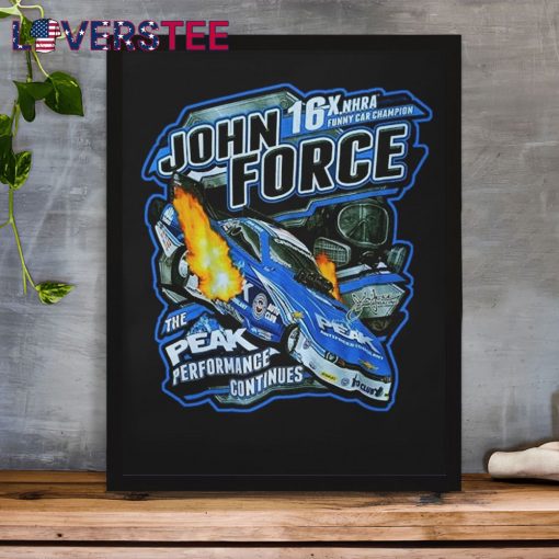 John Force 16x NHRA Funny Car Champion The Peak Performance Continues Shirt