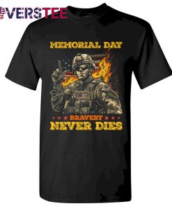 Memorial Day Bravery Never Dies Shirt