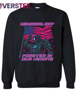 Memorial Day Forever In Our Hearts Shirt