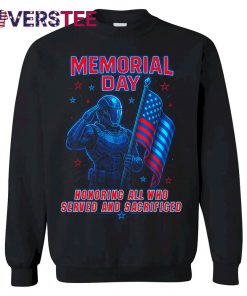 Memorial Day Honoring All Who Served And Sacrificed Shirt